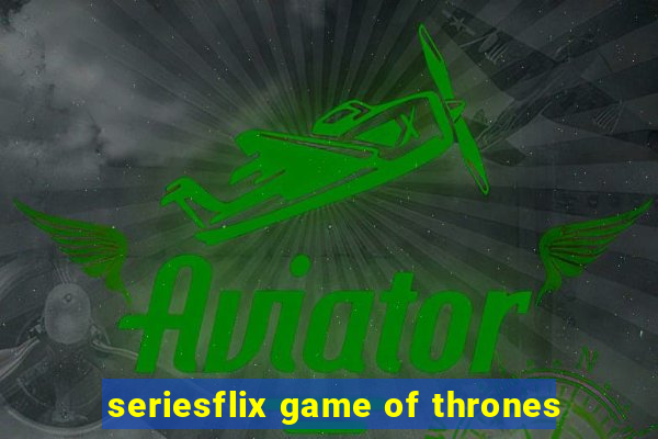 seriesflix game of thrones